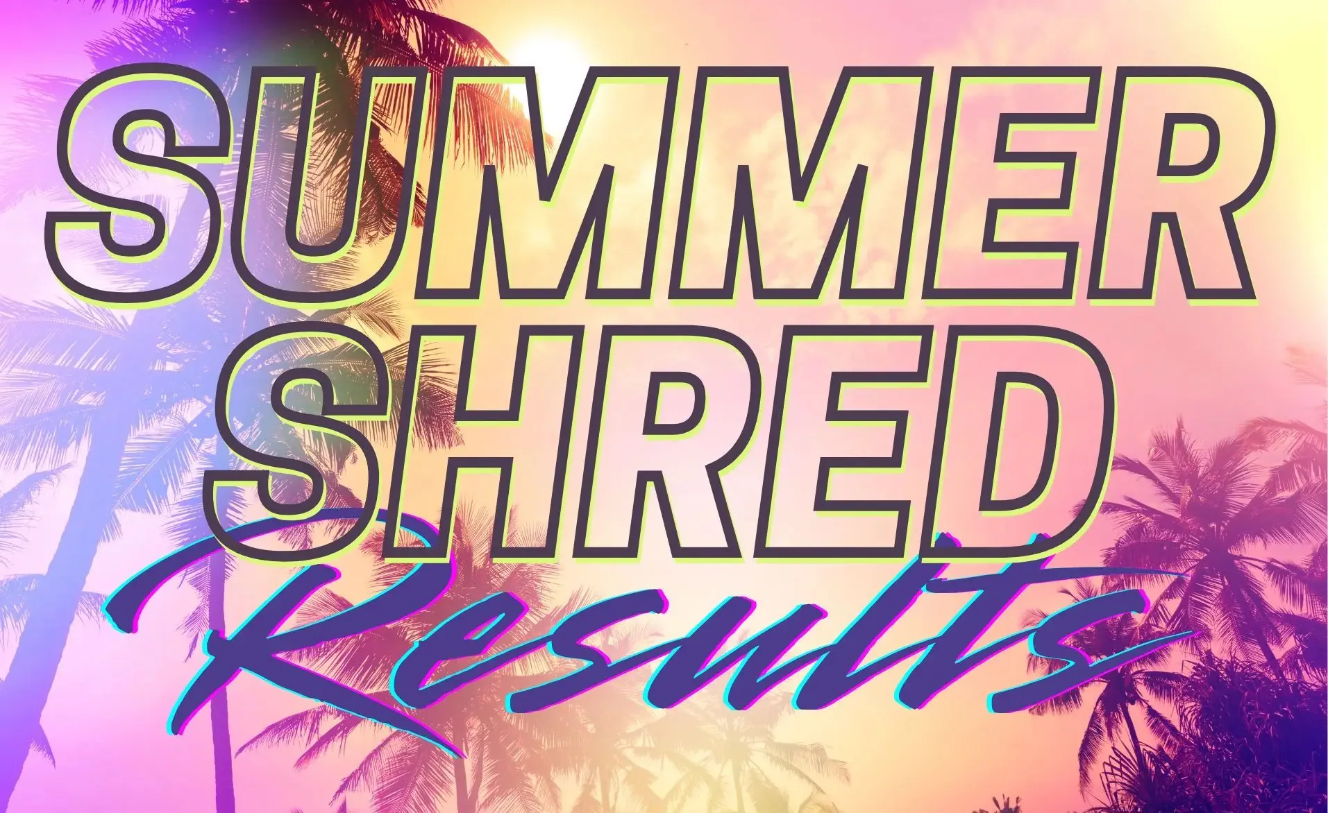 🎉 2025 Summer Shred Challenge Wrap-Up: The Results Are In!