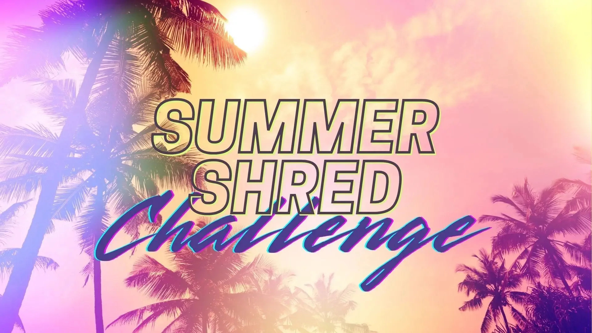🔥'25 Summer Shred Challenge: Train Hard, Eat Smart, Get Ripped🔥
